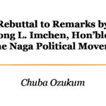 Rebuttal to Remarks by Eno Imkong L. Imchen, Hon’ble Advisor on the Naga Political Movement