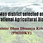 Mon district selected as Aspirational Agricultural District under PMDDKY