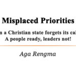 Misplaced Priorities: When a Christian state forgets its calling; A people ready, leaders not! Misplaced Priorities