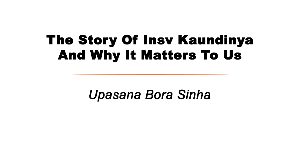The Story Of Insv Kaundinya And Why It Matters To Us