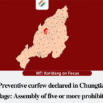 Koridang By-Election: Preventive curfew imposed in Chungtia village Koridang chungtia curfew