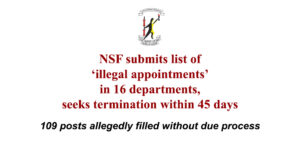 NSF submits list of ‘illegal  appointments’ in 16 departments,  seeks termination within 45 days