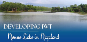 Centre begins groundwork for waterways project at Noune Lake in Nagaland