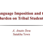 Language Imposition and the Burden on Tribal Students | A Anato Swu Language Imposition and the Burden on Tribal Students
