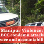 Manipur Violence: NSF, ABCC condemn attacks, urge peace and accountability