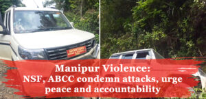 Manipur Violence: NSF, ABCC  condemn attacks, urge  peace and accountability