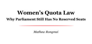 Women’s Quota Law – Why Parliament Still Has No Reserved Seats  | Mathew Rongmei
