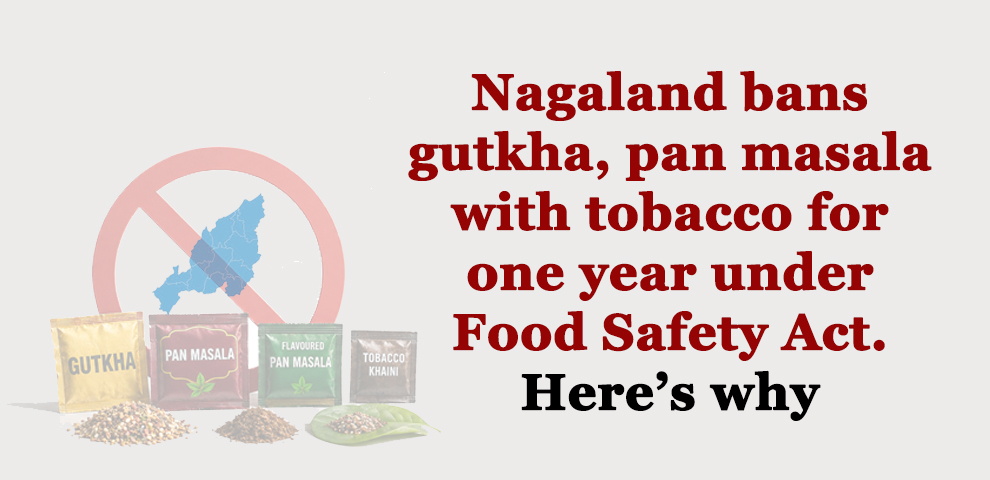 Nagaland bans gutkha, pan masala with tobacco for one year under Food Safety Act. Here’s why