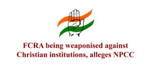 FCRA being weaponised against Christian institutions, alleges NPCC