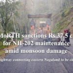 MoRTH sanctions Rs 37.5 cr for NH-202 maintenance amid monsoon damage Key highway connecting eastern Nagaland to be covered MoRTH