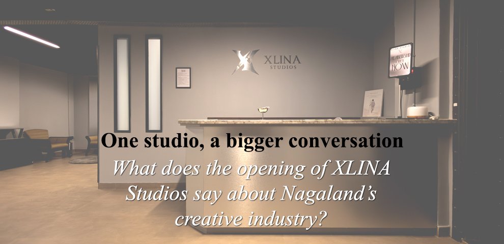 What does the opening of XLINA Studios say about Nagaland’s creative industry?