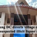 Mokokchung DC directs village councils to monitor suspected illicit liquor activities