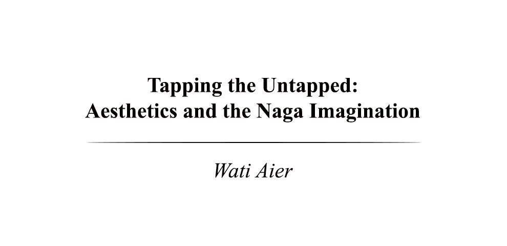 Tapping the Untapped: Aesthetics and the Naga Imagination